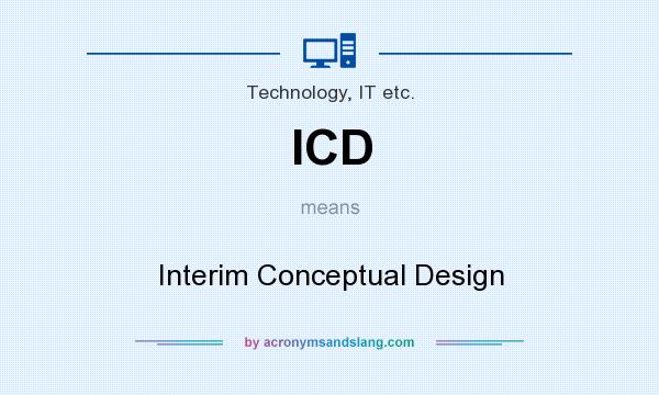 What does ICD mean? It stands for Interim Conceptual Design