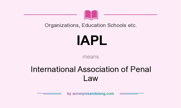 What does IAPL mean? It stands for International Association of Penal Law