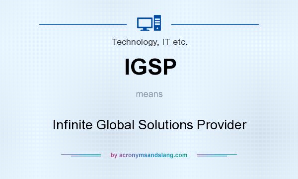 What does IGSP mean? It stands for Infinite Global Solutions Provider