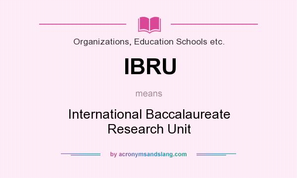 What does IBRU mean? It stands for International Baccalaureate Research Unit
