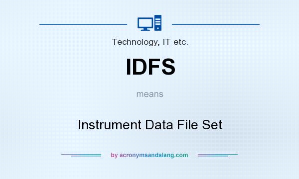What does IDFS mean? It stands for Instrument Data File Set