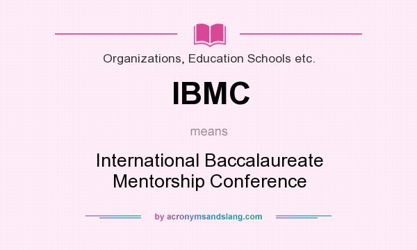 What does IBMC mean? It stands for International Baccalaureate Mentorship Conference