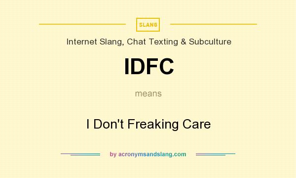 What does IDFC mean? It stands for I Don`t Freaking Care