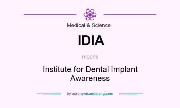 What does IDIA mean? It stands for Institute for Dental Implant Awareness