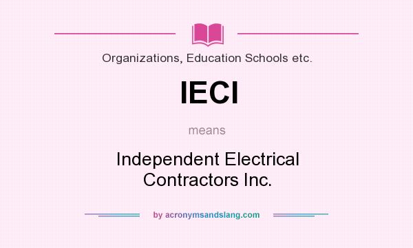 What does IECI mean? It stands for Independent Electrical Contractors Inc.
