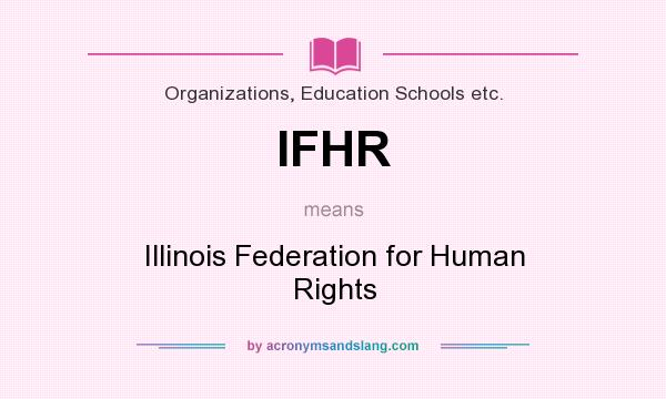 What does IFHR mean? It stands for Illinois Federation for Human Rights