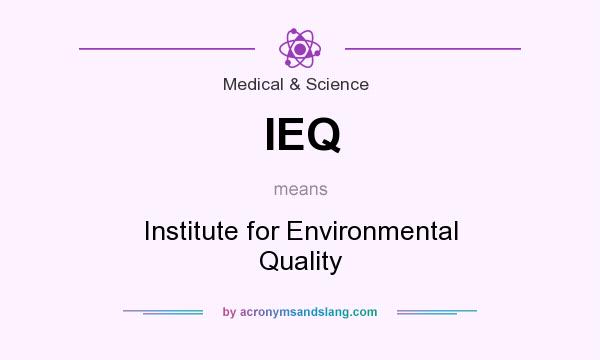 What does IEQ mean? It stands for Institute for Environmental Quality