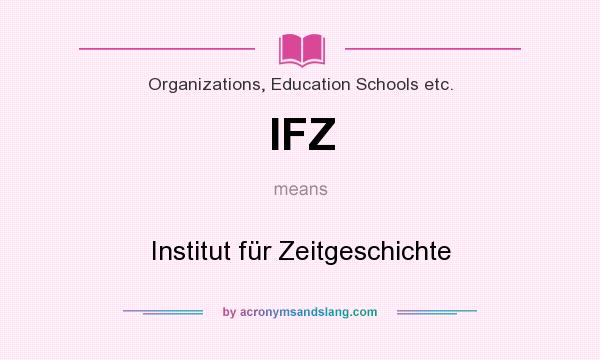 What does IFZ mean? It stands for Institut für Zeitgeschichte