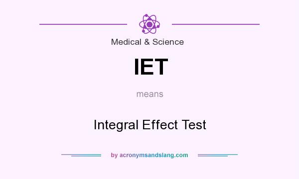 What does IET mean? It stands for Integral Effect Test