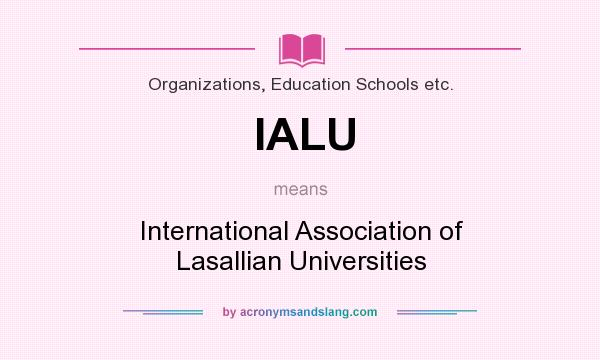What does IALU mean? It stands for International Association of Lasallian Universities