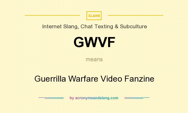 What does GWVF mean? It stands for Guerrilla Warfare Video Fanzine