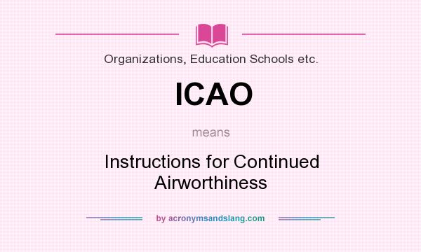 What does ICAO mean? It stands for Instructions for Continued Airworthiness