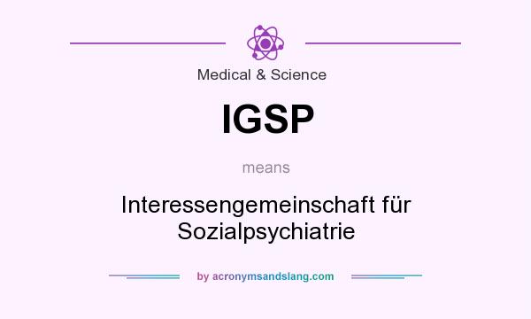 What does IGSP mean? It stands for Interessengemeinschaft für Sozialpsychiatrie