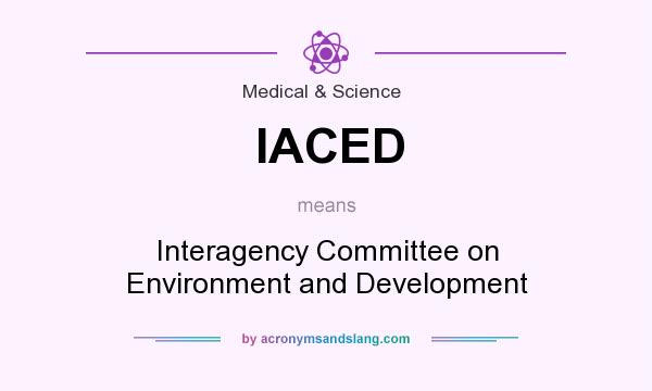 What does IACED mean? It stands for Interagency Committee on Environment and Development
