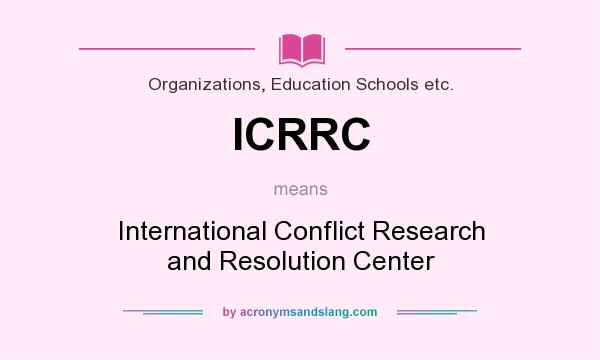 What does ICRRC mean? It stands for International Conflict Research and Resolution Center
