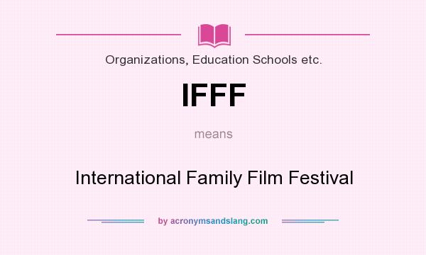 What does IFFF mean? It stands for International Family Film Festival