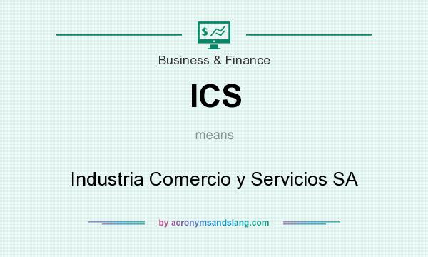 What does ICS mean? It stands for Industria Comercio y Servicios SA