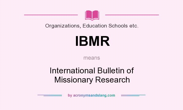 What does IBMR mean? It stands for International Bulletin of Missionary Research