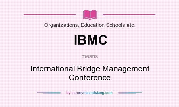What does IBMC mean? It stands for International Bridge Management Conference