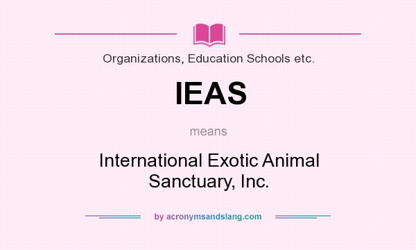 What does IEAS mean? It stands for International Exotic Animal Sanctuary, Inc.