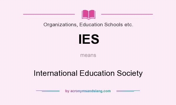 What does IES mean? It stands for International Education Society