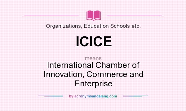 What does ICICE mean? It stands for International Chamber of Innovation, Commerce and Enterprise