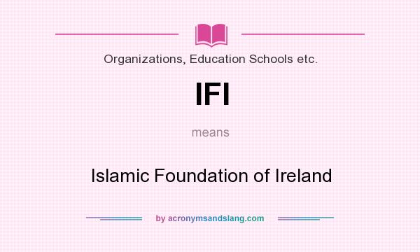 What does IFI mean? It stands for Islamic Foundation of Ireland