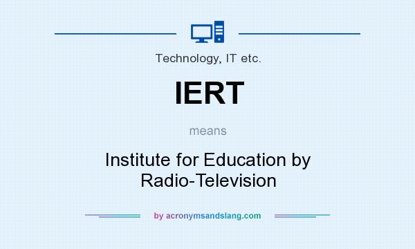 What does IERT mean? It stands for Institute for Education by Radio-Television