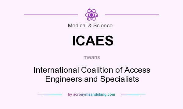 What does ICAES mean? It stands for International Coalition of Access Engineers and Specialists