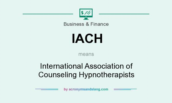 What does IACH mean? It stands for International Association of Counseling Hypnotherapists