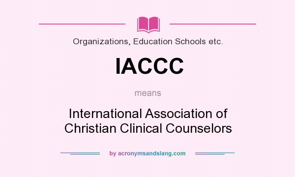 What does IACCC mean? It stands for International Association of Christian Clinical Counselors