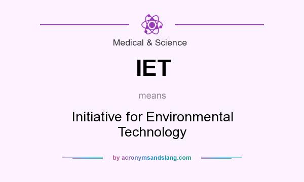What does IET mean? It stands for Initiative for Environmental Technology