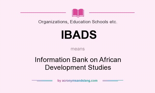 What does IBADS mean? It stands for Information Bank on African Development Studies