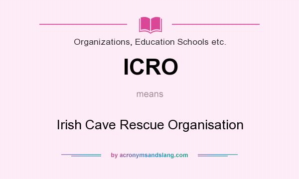 What does ICRO mean? It stands for Irish Cave Rescue Organisation