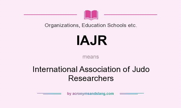 What does IAJR mean? It stands for International Association of Judo Researchers