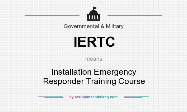 What does IERTC mean? It stands for Installation Emergency Responder Training Course