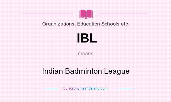 What does IBL mean? It stands for Indian Badminton League