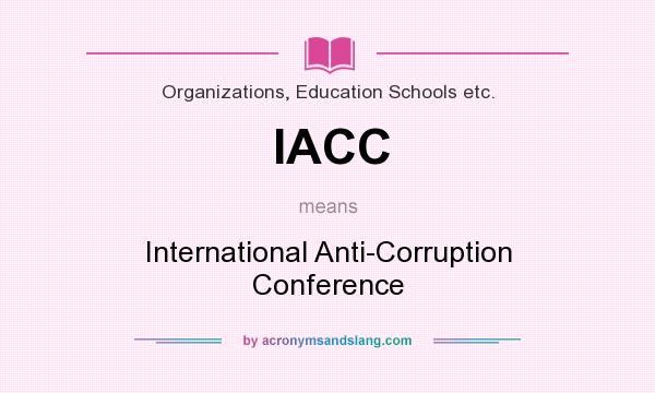 What does IACC mean? It stands for International Anti-Corruption Conference
