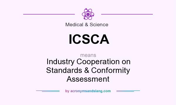 What does ICSCA mean? It stands for Industry Cooperation on Standards & Conformity Assessment