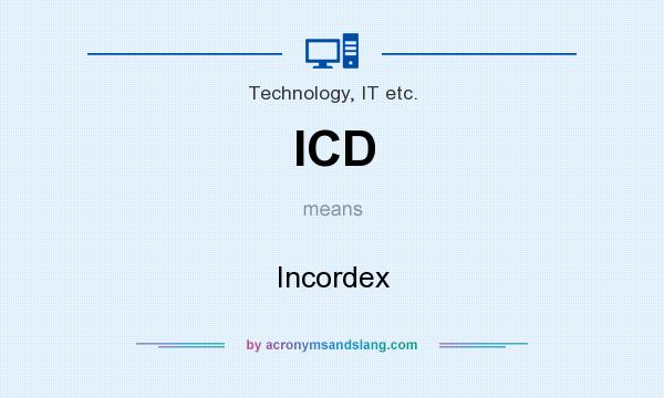 What does ICD mean? It stands for Incordex