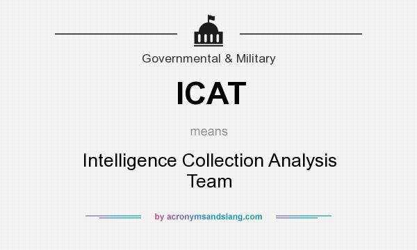 What does ICAT mean? It stands for Intelligence Collection Analysis Team