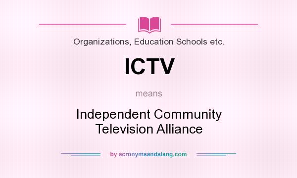 What does ICTV mean? It stands for Independent Community Television Alliance