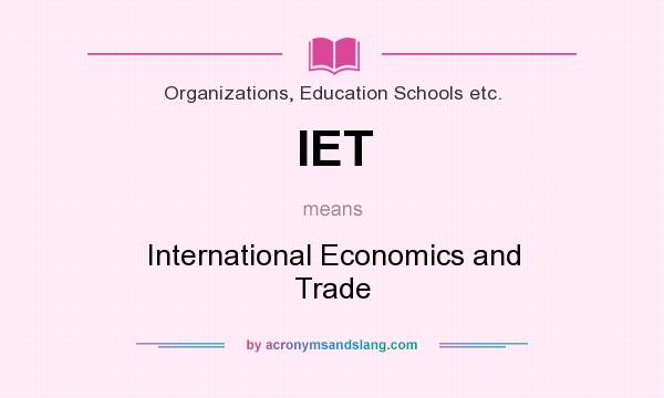 What does IET mean? It stands for International Economics and Trade
