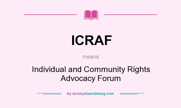What does ICRAF mean? It stands for Individual and Community Rights Advocacy Forum