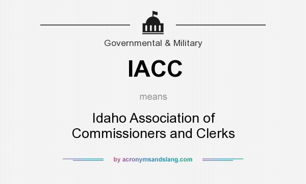 What does IACC mean? It stands for Idaho Association of Commissioners and Clerks