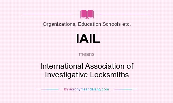 What does IAIL mean? It stands for International Association of Investigative Locksmiths