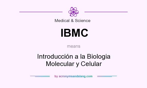 What does IBMC mean? It stands for Introducción a la Biologia Molecular y Celular