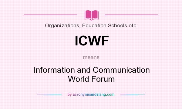 What does ICWF mean? It stands for Information and Communication World Forum