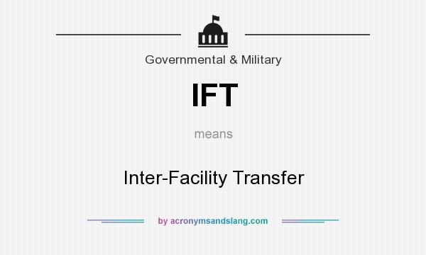What does IFT mean? It stands for Inter-Facility Transfer
