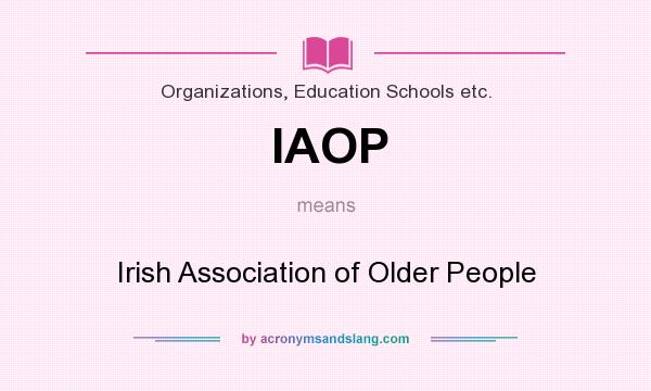 What does IAOP mean? It stands for Irish Association of Older People
